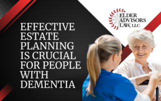 Effective Estate Planning is Crucial for People with Dementia