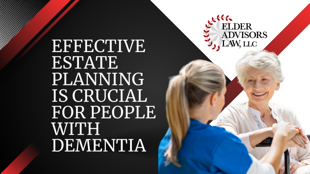 Effective Estate Planning is Crucial for People with Dementia