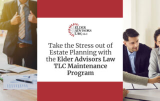 Take the Stress out of Estate Planning with the Elder Advisors Law TLC Maintenance Program