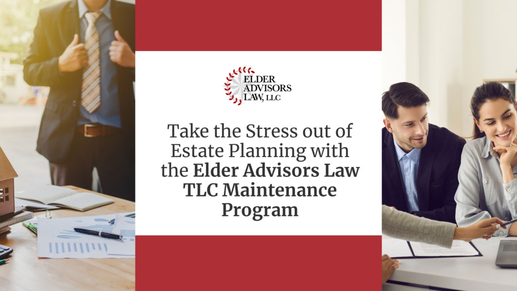 Take the Stress out of Estate Planning with the Elder Advisors Law TLC Maintenance Program