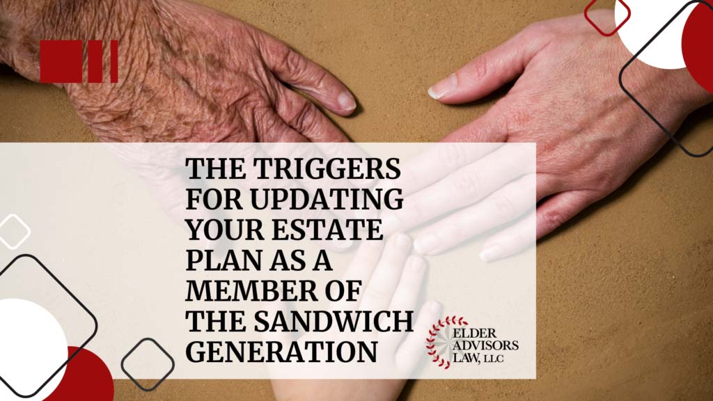 The Triggers for Updating Your Estate Plan as a Member of the Sandwich Generation copy