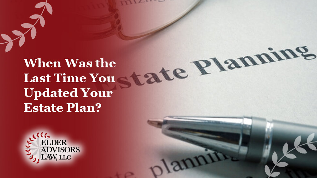 When Was the Last Time You Updated Your Estate Plan?